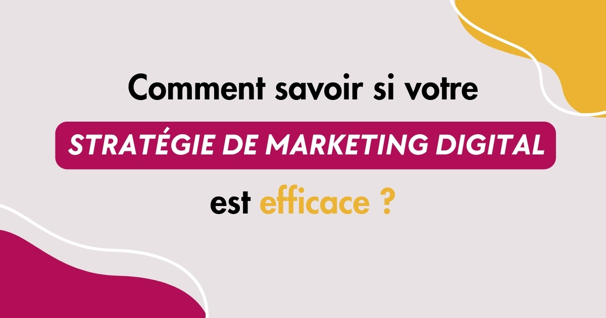 Comment savoir si votre stratégie de marketing digital est efficace