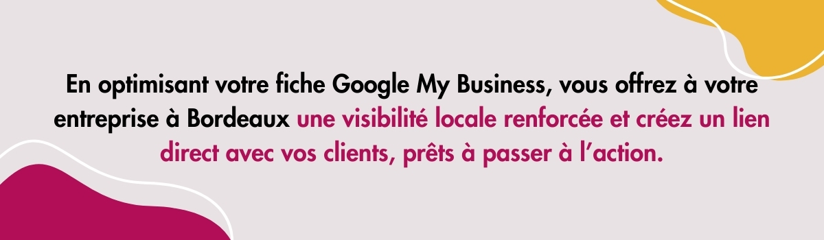 Comment optimiser votre fiche Google My Business à Bordeaux pour attirer des clients locaux