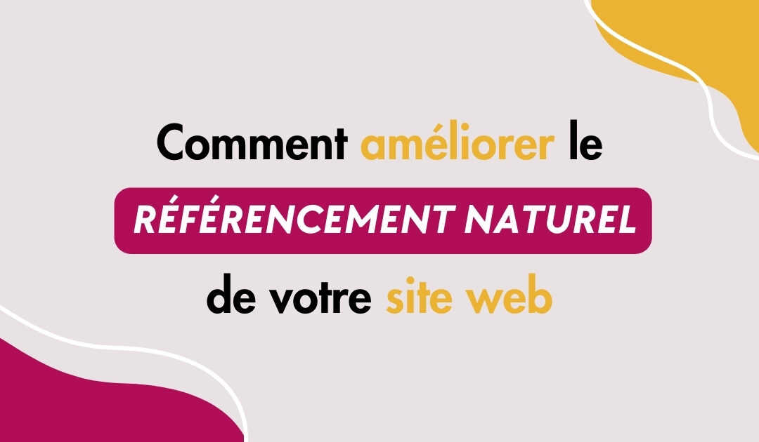 Comment améliorer le référencement naturel (SEO) de votre site web