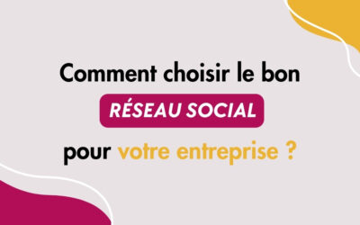 Comment choisir le bon réseau social pour votre entreprise ? 