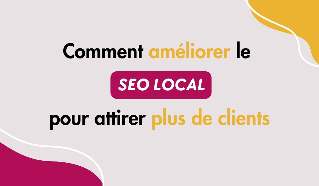 améliorer le SEO local pour attirer plus de clients de proximité