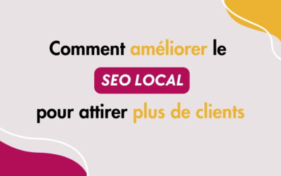 Comment améliorer le SEO local pour attirer plus de clients de proximité ?   