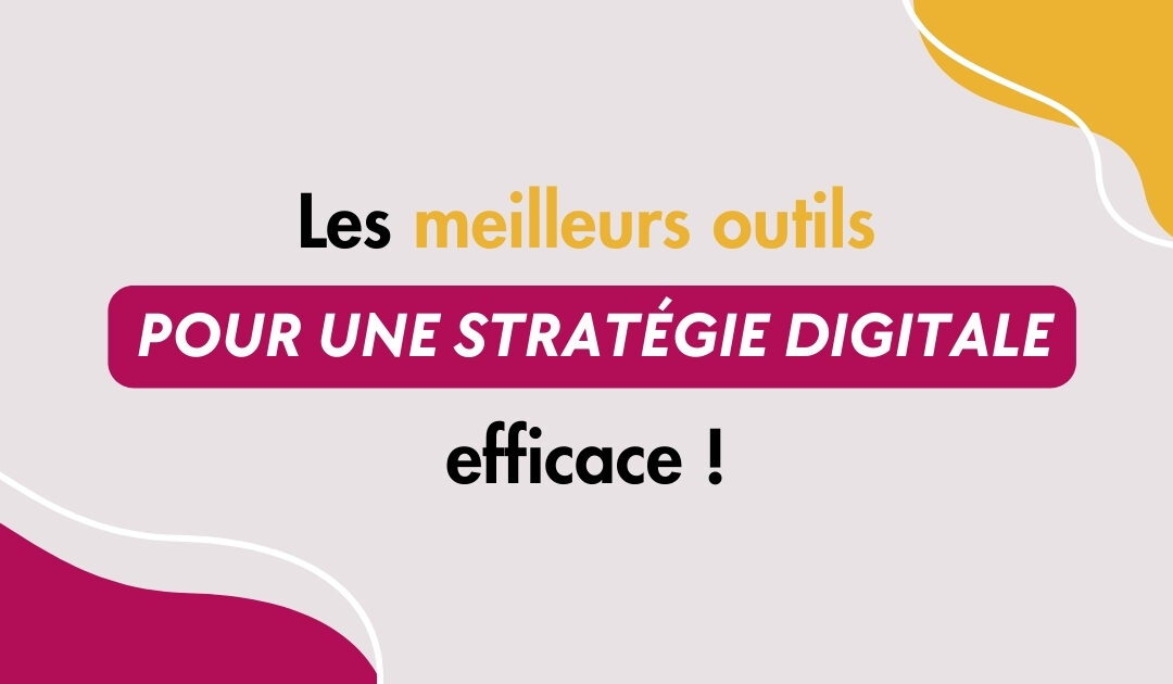 les meilleurs outils pour une stratégie digitale