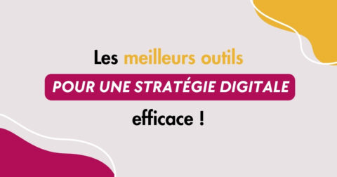 Quels sont les meilleurs outils pour une stratégie digitale efficace