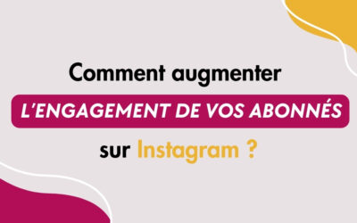 Comment augmenter l’engagement de vos abonnés sur Instagram ? 