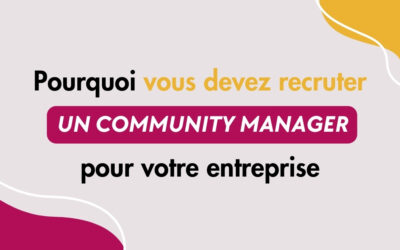 Pourquoi recruter un community manager est essentiel pour votre entreprise ?