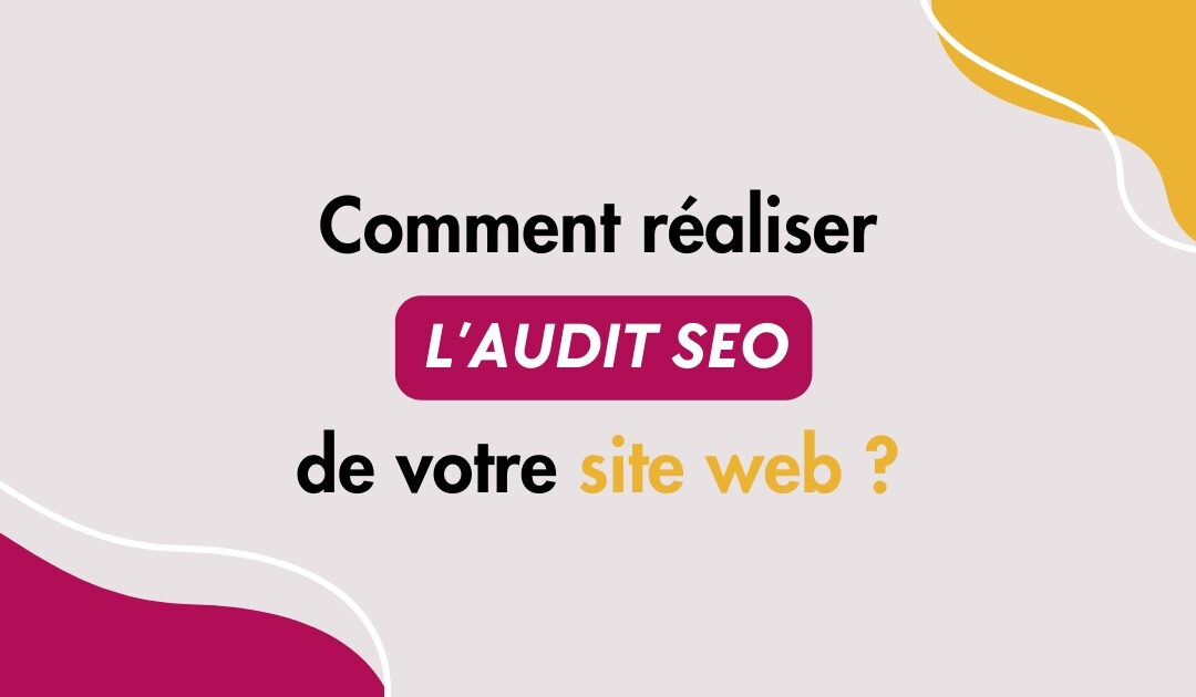 Comment faire l’audit SEO d’un site web ? 