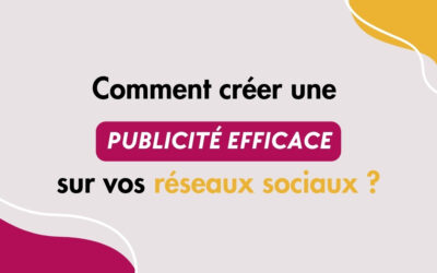 Comment créer une publicité efficace sur les réseaux sociaux ? 