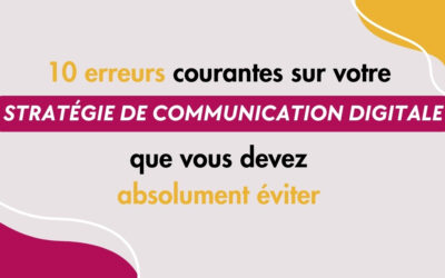 Les 10 erreurs courantes à éviter dans votre stratégie de communication digitale 