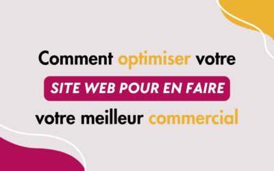 Comment optimiser votre site web pour qu’il devienne votre meilleur commercial 